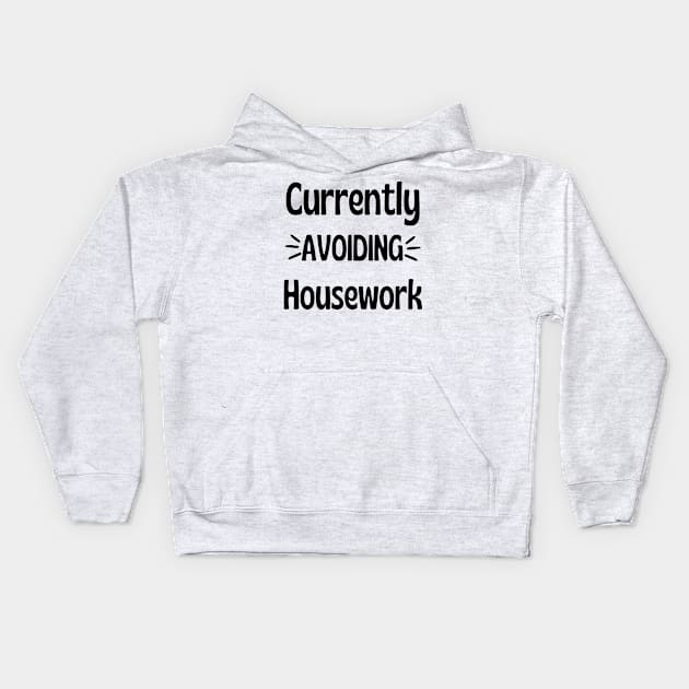 Currently Avoiding Housework. Humorous Procrastination Quote. Kids Hoodie by That Cheeky Tee